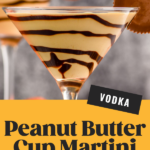 two martini glasses of Peanut Butter Cup Martini recipe garnished with chocolate drizzle and a peanut butter cup.