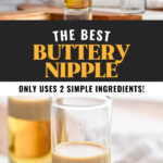 Pinterest graphic of Buttery Nipple Shot recipe. Top photo is image of hand pouring Irish cream over butterscotch schnapps in shot glass for Buttery Nipple recipe. A second shot glass of buttery nipple shot sits in the background. Text says, "The best Buttery Nipple only uses 2 simple ingredients, shakedrinkrepeat.com" Bottom image is two buttery nipple shots in shot glasses.