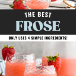 Pinterest graphic of Frose. Text says "the best frose only uses 4 simple ingredients! shakedrinkrepeat.com" Top image shows pitcher of Frose ingredients pouring into a glass garnished and surrounded by fresh strawberries. Lower image shows glass of Frose cocktail garnished with and surrounded by fresh strawberries, pitcher and glass of Frose sit in background