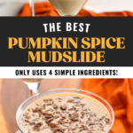 Pinterest graphic of Pumpkin Spice Mudslide. Text says "the best pumpkin spice mudslide only uses 4 ingredients! shakedrinkrepeat.com" top image shows cocktail shaker pouring pumpkin spice mudslide ingredients into a martini glass. Glass of pumpkin spice mudslide sits in background. Lower image shows martini glass of pumpkin spice mudslide topped with chocolate shavings.
