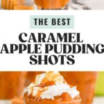 Pinterest graphic for Caramel Apple Pudding Shots recipe. Top image is photo of Caramel Apple Pudding Shot. Text says, "The best Caramel Apple Pudding Shots shakedrinkrepeat.com." Bottom image is a photo of a caramel apple pudding shot garnished with whipped cream and caramel.