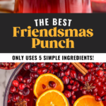 Pinterest photo of Friendsmas Punch, top photo is of a glass of friends mass punch, bottom photo is overhead photo of a bowl of punch that has pomegranate seeds, oranges, and cinnamon floating in it. Says 'the best friendsmas punch, only uses 5 simple ingredients, shakedrinkrepeat.com'