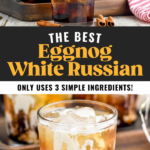 Pinterest graphic of Eggnog White Russian with top photo is of eggnog being poured into the cocktail, and bottom photo is of a completed drink with cinnamon sticks next to it. Says,'the best eggnog White Russian, only uses 3 simple ingredients, shakedrinkrepeat.com'