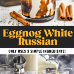 Pinterest graphic of Eggnog White Russian, top photo is of completed drink, bottom left is vodka being poured into a glass, bottom right is of eggnog being poured into the glass. Says, 'Eggnog White Russian, only uses 3 simple ingredients, shakedrinkrepeat.com'