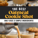 Pinterest graphic of Oatmeal Cookie Shot, with tip photo being a close up photo of a shot and bottom photo is of oatmeal cookie shot being poured into a shot glass from a shaker. Says, 'the best oatmeal cookie shot, only uses simple ingredients, shakedrinkrepeat.com'