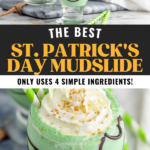 Pinterest graphic for St. Patrick's Day Mudslide recipe. Top image is photo of St. Patrick's Day Mudslide being poured into a glass with chocolate drizzle. Bottom image is close up photo of St. Patrick's Day Mudslide garnished with whipped cream and sprinkles. Text says, "The best St. Patrick's Day Mudslide only uses 4 ingredients. shakedrinkrepeat.com"