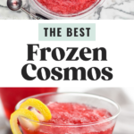 pinterest graphic for Frozen Cosmos. Top image shows overhead of large glass bowl of frozen cosmos with two lemon twists and a cookie scoop sitting beside. Text says "the best frozen cosmos shakedrinkrepeat.com" lower image shows a glass of frozen cosmos garnished with a lemon twist
