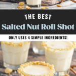 Pinterest graphic for salted nut roll shot. Top image shows shaker of salted nut roll shot ingredients into a shot glass. Shot glasses of salted nut roll shots sitting in background. Text says "the best salted nut roll shot only uses 4 simple ingredients! shakedrinkrepeat.com" Lower image shows salted nut roll shots.