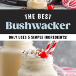 Pinterest graphic for Bushwacker recipe. Top image is side view of blended Bushwacker being poured into mugs. Bottom image is side view of Bushwacker cocktail. Text says, "the best Bushwacker only uses 5 simple ingredients! shakedrinkrepeat.com"