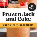 Pinterest graphic for Frozen Jack and Coke recipe. Text says, "so easy! Frozen Jack and Coke make with 2 ingredients! shakedrinkrepeat.com." Image shows Frozen Jack and Coke drinks with bottle of coca cola and jack daniels beside.